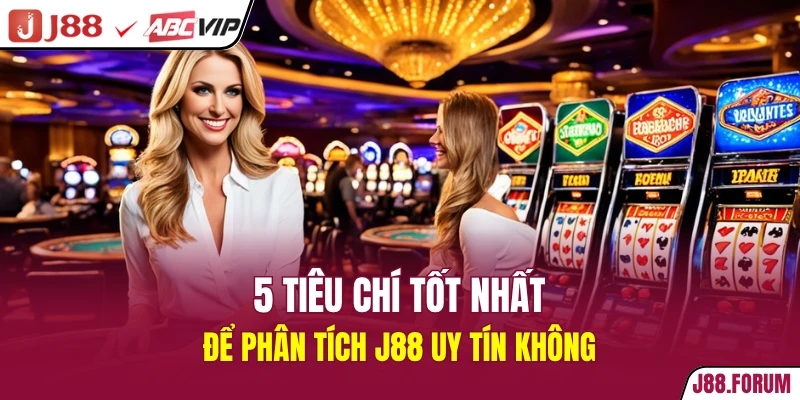 5 tiêu chí tốt nhất để phân tích J88 uy tín không