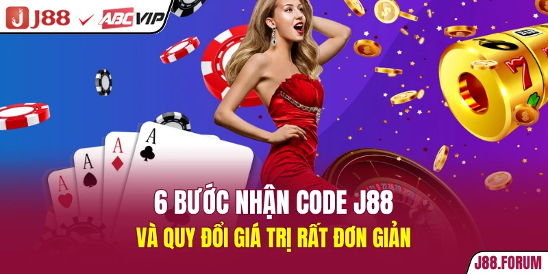 6 bước nhận code J88 và quy đổi giá trị rất đơn giản