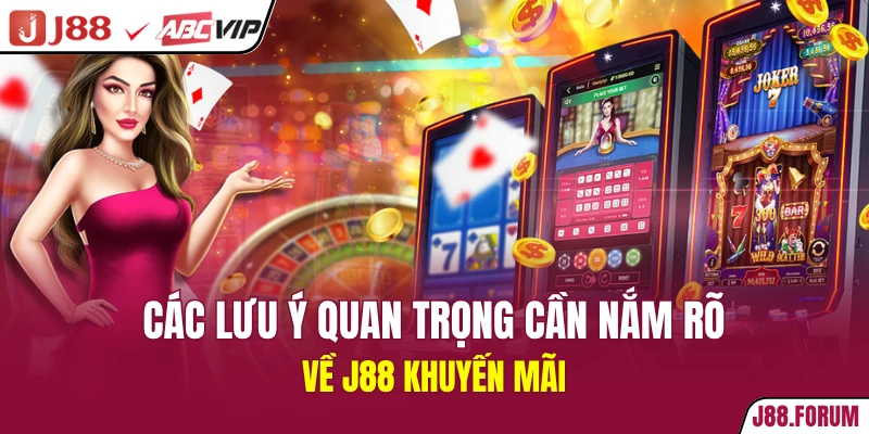 Các lưu ý quan trọng cần nắm rõ về J88 khuyến mãi