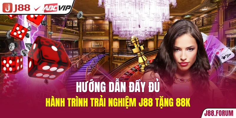 Hướng dẫn đầy đủ hành trình trải nghiệm J88 tặng 88K