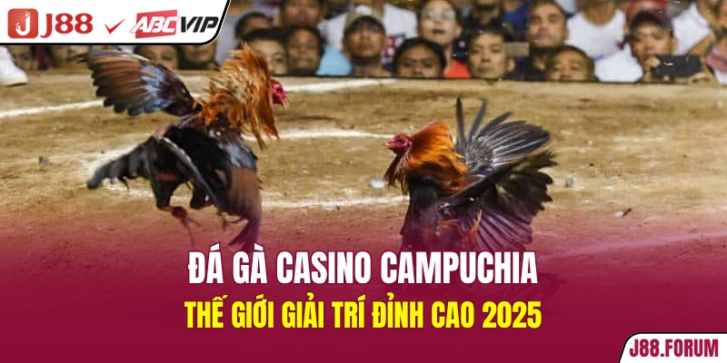 đá gà casino Campuchia
