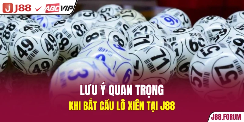 Lưu ý quan trọng khi bắt cầu lô xiên tại J88